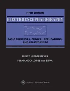 Electroencephalography: Basic Principles, Clinical Applications, and Related Fields by Ernst Niedermeyer