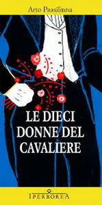 Arto Paasilinna - Le dieci donne del cavaliere