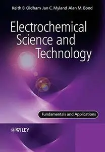 Electrochemical Science and Technology: Fundamentals and Applications