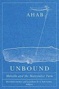 Ahab Unbound: Melville and the Materialist Turn