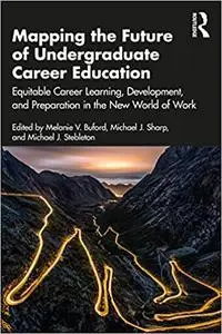Mapping the Future of Undergraduate Career Education: Equitable Career Learning, Development, and Preparation in the New