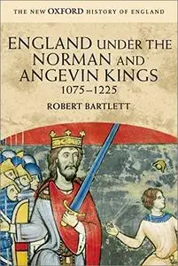 England Under The Norman And Angevin Kings, 1075-1225