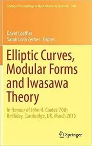 Elliptic Curves, Modular Forms and Iwasawa Theory: In Honour of John H. Coates' 70th Birthday, Cambridge, UK, March 2015