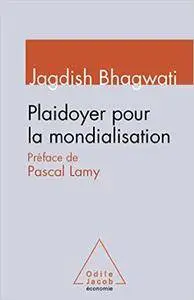 Jagdish Bhagwati - Plaidoyer pour la mondialisation