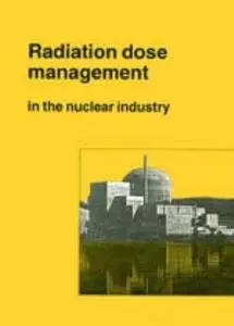 Radiation dose management in the nuclear industry : proceedings of the conference organised by the British Nuclear Energy Socie