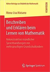 Beschreiben und Erklären beim Lernen von Mathematik: Rekonstruktion mündlicher Sprachhandlungen von mehrsprachigen Grundschulki