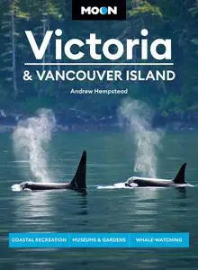 Moon Victoria & Vancouver Island: Coastal Recreation, Museums & Gardens, Whale-Watching (Travel Guide), 3rd Edition