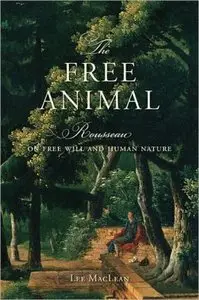 The Free Animal: Rousseau on Free Will and Human Nature (repost)