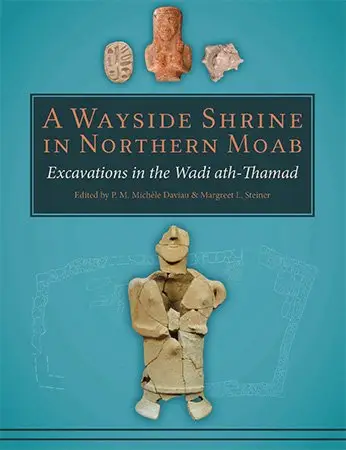 A Wayside Shrine in Northern Moab : Excavations in the Wadi ath-Thamad