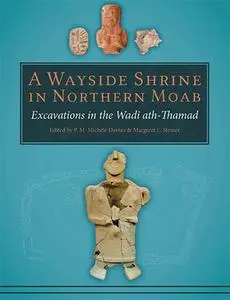 A Wayside Shrine in Northern Moab : Excavations in the Wadi ath-Thamad