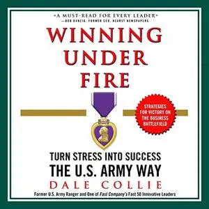 Winning Under Fire: Turn Stress into Success the U.S. Army Way [Audiobook]