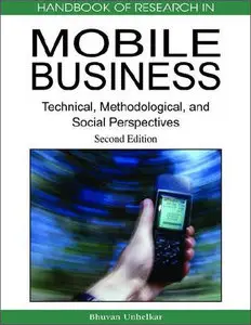 Handbook of Research in Mobile Business: Technical, Methodological and Social Perspectives, Second Edition (Repost)