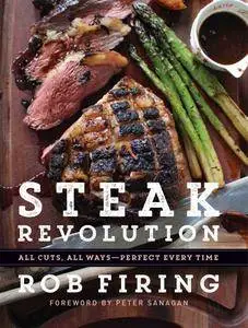 Steak Revolution: All Cuts, All Ways—Perfect Every Time