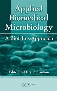 Applied Biomedical Microbiology: A Biofilms Approach (Repost)