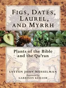 Figs, Dates, Laurel, and Myrrh: Plants of the Bible and the Quran