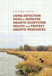 Using Detection Dogs to Monitor Aquatic Ecosystem Health and Protect Aquatic Resources (Repost)