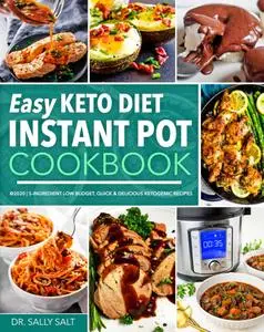 Easy Keto Diet Instant Pot Cookbook @2020: 5-Ingredient Low Budget, Quick & Delicious Ketogenic Recipes