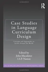 Case Studies in Language Curriculum Design: Concepts and Approaches in Action Around the World 