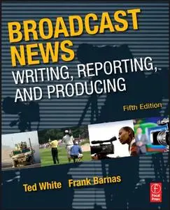 Broadcast News Writing, Reporting, and Producing