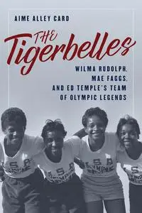 The Tigerbelles: Olympic Legends from Tennessee State