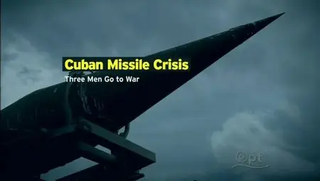 PBS - Cuban Missile Crisis: Three Men Go to War (2012)