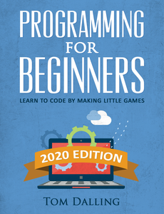 Programming for Beginners Learn to Code by Making Little Games