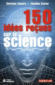 Christian Camara, Claudine Gaston, "150 idées reçues sur la science"