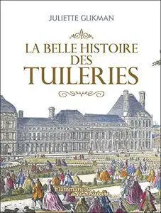 La Belle Histoire des Tuileries (Au fil de l'histoire)