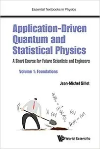 Application-driven Quantum And Statistical Physics: A Short Course For Future Scientists And Engineers - Volume 1