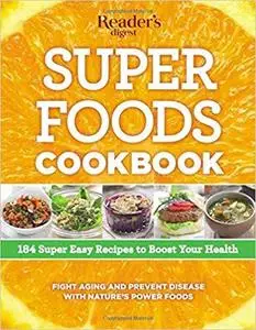 Super Foods Cookbook: 184 Super Easy Recipes to Boost Your Health