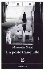 Seicho Matsumoto - Un posto tranquillo