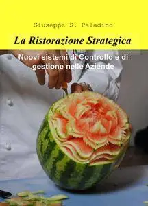 La Ristorazione Strategica. Nuovi Sistemi di Controllo e di Gestione nelle Aziende