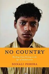 No country : working-class writing in the age of globalization