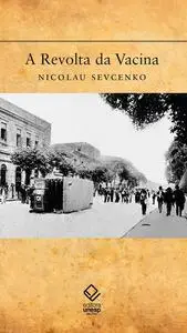 «A Revolta da Vacina» by Nicolau Sevcenko