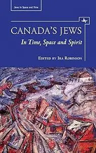 Canada's Jews: In Time, Space and Spirit