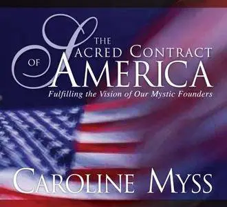 The Sacred Contract of America: Fulfilling the Vision of Our Mystic Founders [Audiobook] {Repost}