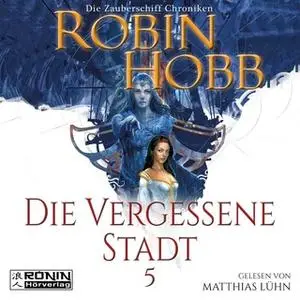 «Die Zauberschiff-Chroniken - Band 5: Die vergessene Stadt» by Robin Hobb