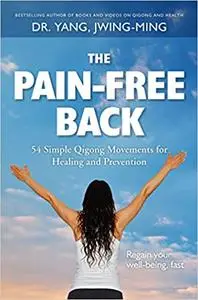 The Pain-Free Back: 54 Simple Qigong Movements for Healing and Prevention