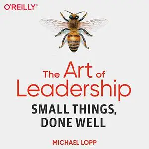The Art of Leadership: Small Things, Done Well [Audiobook]