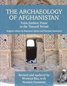 The Archaeology of Afghanistan: From Earliest Times to the Timurid Period: New Edition