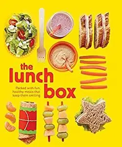 The Lunch Box: Packed with Fun, Healthy Meals that Keep them Smiling