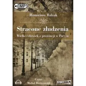 «Stracone złudzenia Wielki człowiek z prowincji w Paryżu» by Honore de Balzak