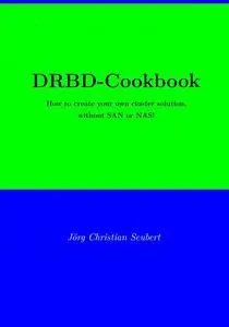 DRBD-Cookbook: How to create your own cluster solution, without SAN or NAS!