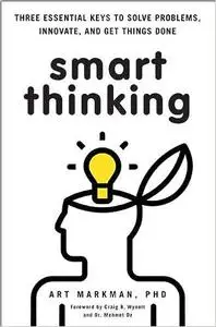 Smart Thinking: Three Essential Keys to Solve Problems, Innovate, and Get Things Done