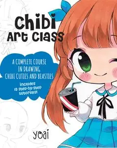 Chibi Art Class: A Complete Course in Drawing Chibi Cuties and Beasties - Includes 19 step-by-step tutorials!