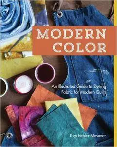 Modern Color: An Illustrated Guide to Dyeing Fabric for Modern Quilts
