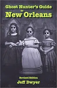 Ghost Hunter's Guide to New Orleans: Revised Edition