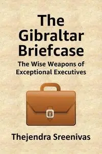 The Gibraltar Briefcase: The Wise Weapons of Exceptional Executives, 2nd Edition