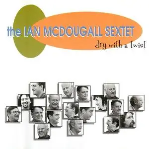 The Ian McDougall Sextet - Dry with a Twist (1999)
