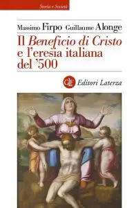 Massimo Firpo, Guillaume Alonge - Il Beneficio di Cristo e l'eresia italiana del '500